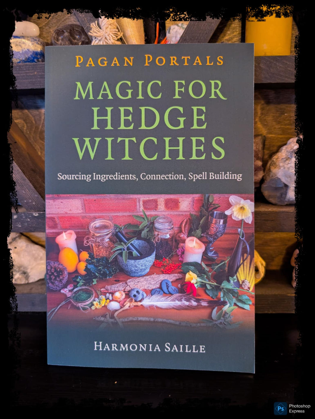 Magic for Hedge Witches: Sourcing Ingredients, Connection, Spell Building